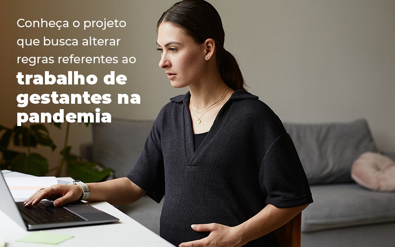 Conheca O Projeto Que Busca Alterar Regras Referentes Ao Trabalho De Gestantes Na Pandemia Blog (1) Menezes Bonato Advogados Associados - LETTIERE & RODRIGUES | Contabilidade em São Paulo