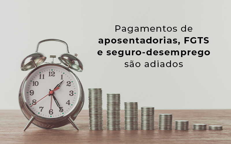 Pagamentos De Aposentadorias Fgts E Seguro Desemprego Sao Adiados Blog Menezes Bonato Advogados Associados - LETTIERE & RODRIGUES | Contabilidade em São Paulo