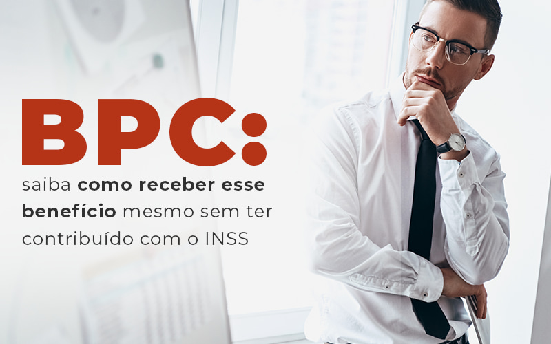 Bpc Saiba Como Receber Esse Beneficio Mesmo Sem Ter Contribuido Com O Inss Blog - LETTIERE & RODRIGUES | Contabilidade em São Paulo