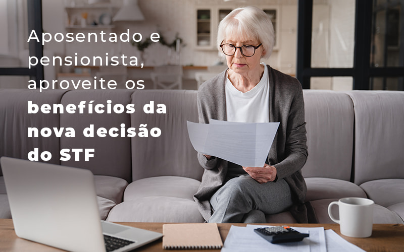Aposentado E Pensionista Aproveite Os Beneficios Da Nova Decisao Do Stf Blog - LETTIERE & RODRIGUES | Contabilidade em São Paulo