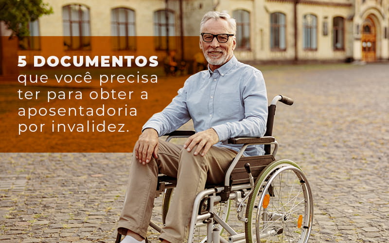 5 Documentos Que Voce Precisa Ter Para Obter A Aposentadoria Por Invalidez Blog - LETTIERE & RODRIGUES | Escritório de Advocacia em São Paulo